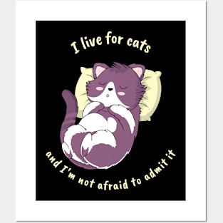 I live for cats, and I'm not afraid to admit it Posters and Art